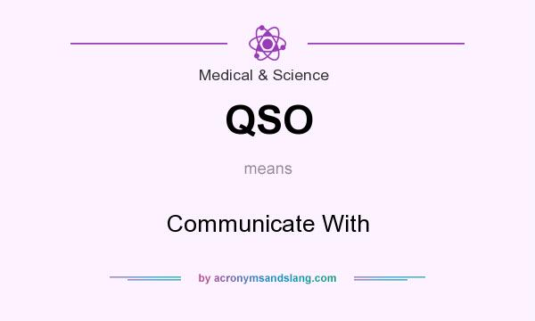 What does QSO mean? It stands for Communicate With