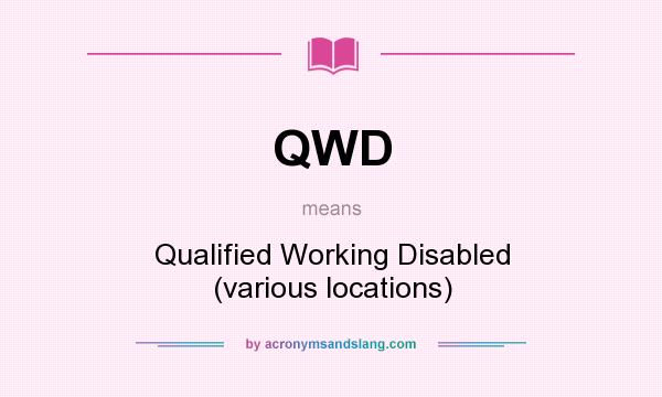 What does QWD mean? It stands for Qualified Working Disabled (various locations)