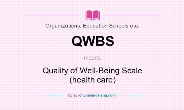 What does QWBS mean? It stands for Quality of Well-Being Scale (health care)