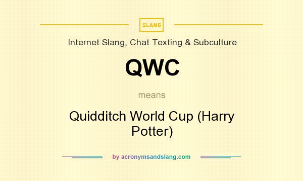 What does QWC mean? It stands for Quidditch World Cup (Harry Potter)