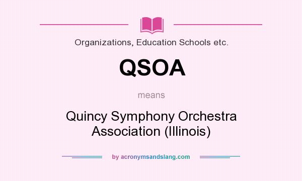 What does QSOA mean? It stands for Quincy Symphony Orchestra Association (Illinois)