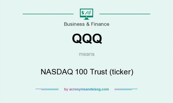What does QQQ mean? It stands for NASDAQ 100 Trust (ticker)