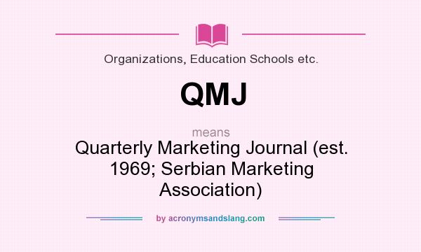 What does QMJ mean? It stands for Quarterly Marketing Journal (est. 1969; Serbian Marketing Association)