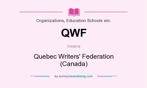 What does QWF mean? It stands for Quebec Writers` Federation (Canada)