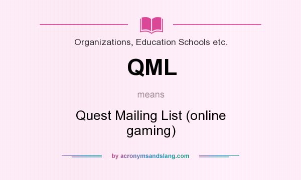 What does QML mean? It stands for Quest Mailing List (online gaming)