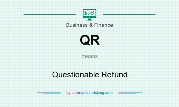 What does QR mean? It stands for Questionable Refund