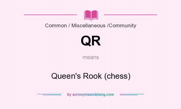 What does QR mean? It stands for Queen`s Rook (chess)