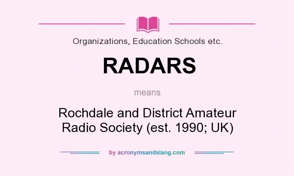 What does RADARS mean? It stands for Rochdale and District Amateur Radio Society (est. 1990; UK)