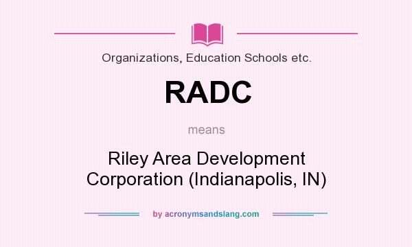 What does RADC mean? It stands for Riley Area Development Corporation (Indianapolis, IN)