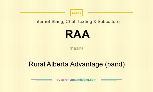 What does RAA mean? It stands for Rural Alberta Advantage (band)