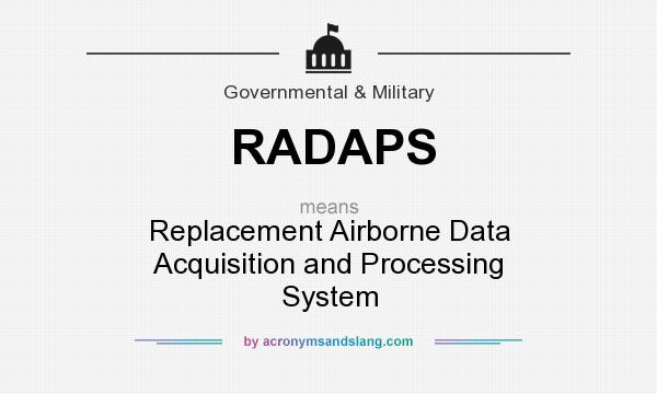 What does RADAPS mean? It stands for Replacement Airborne Data Acquisition and Processing System