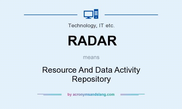 What does RADAR mean? It stands for Resource And Data Activity Repository