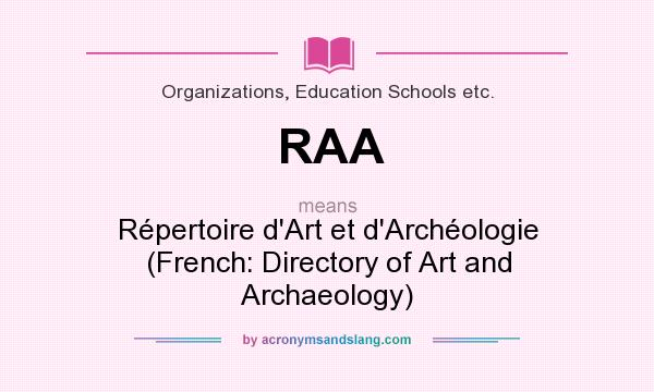 What does RAA mean? It stands for Répertoire d`Art et d`Archéologie (French: Directory of Art and Archaeology)