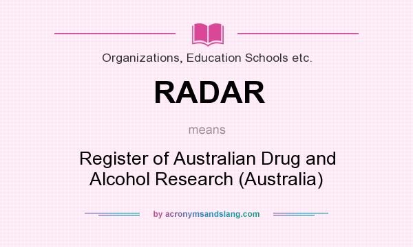 What does RADAR mean? It stands for Register of Australian Drug and Alcohol Research (Australia)