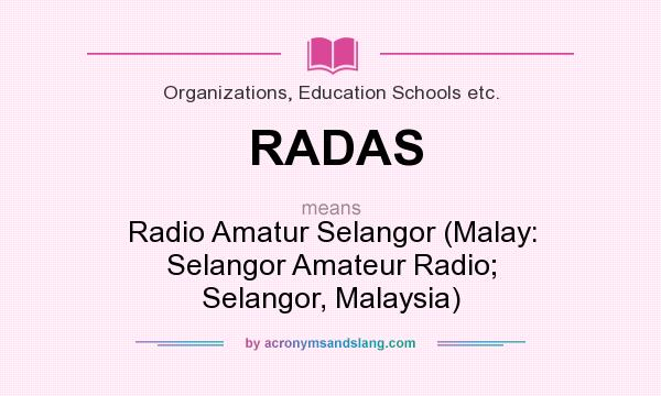 What does RADAS mean? It stands for Radio Amatur Selangor (Malay: Selangor Amateur Radio; Selangor, Malaysia)