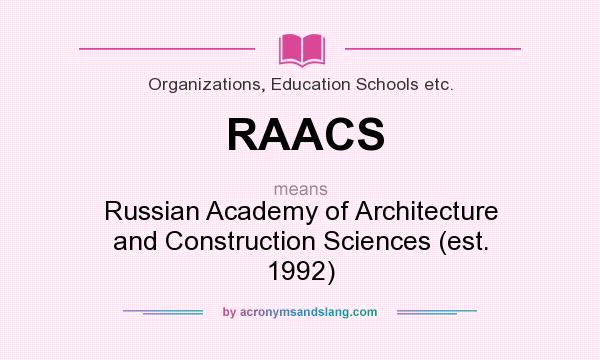 What does RAACS mean? It stands for Russian Academy of Architecture and Construction Sciences (est. 1992)