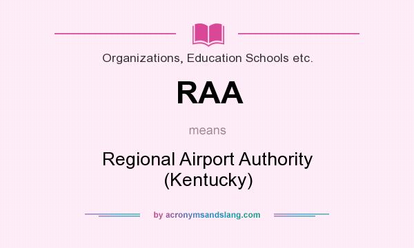 What does RAA mean? It stands for Regional Airport Authority (Kentucky)