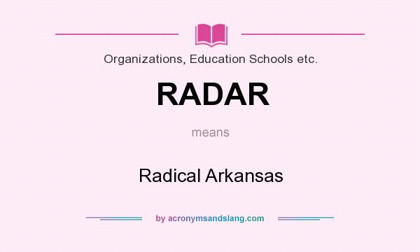 What does RADAR mean? It stands for Radical Arkansas