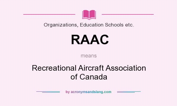 What does RAAC mean? It stands for Recreational Aircraft Association of Canada