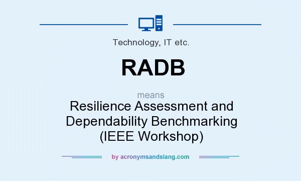 What does RADB mean? It stands for Resilience Assessment and Dependability Benchmarking (IEEE Workshop)