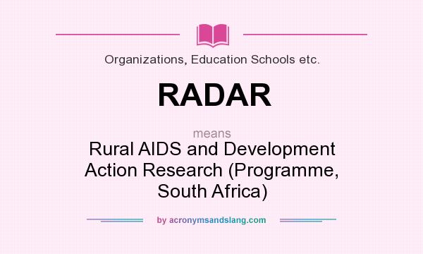 What does RADAR mean? It stands for Rural AIDS and Development Action Research (Programme, South Africa)