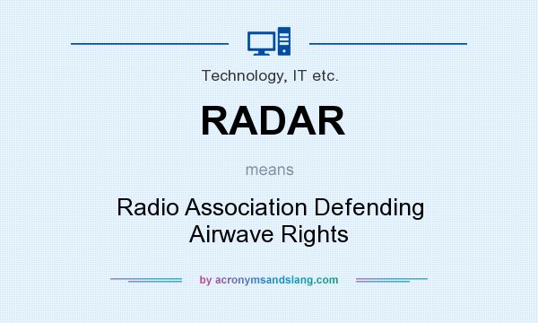 What does RADAR mean? It stands for Radio Association Defending Airwave Rights