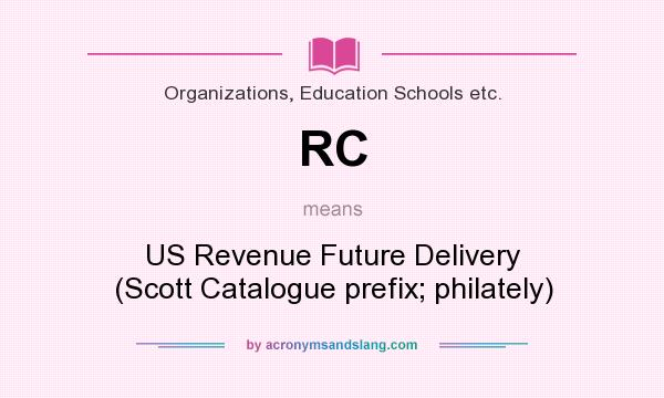 What does RC mean? It stands for US Revenue Future Delivery (Scott Catalogue prefix; philately)