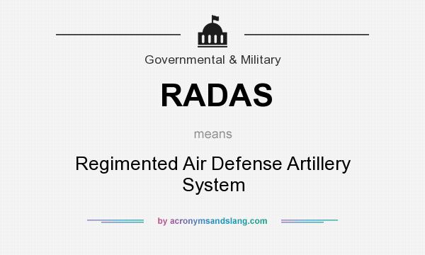 What does RADAS mean? It stands for Regimented Air Defense Artillery System