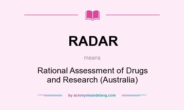 What does RADAR mean? It stands for Rational Assessment of Drugs and Research (Australia)