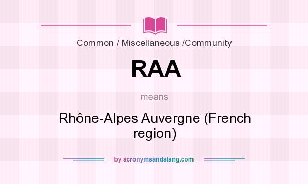 What does RAA mean? It stands for Rhône-Alpes Auvergne (French region)