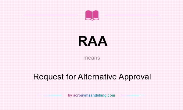 What does RAA mean? It stands for Request for Alternative Approval