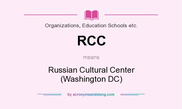What does RCC mean? It stands for Russian Cultural Center (Washington DC)