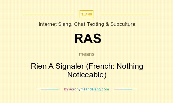 What does RAS mean? It stands for Rien A Signaler (French: Nothing Noticeable)