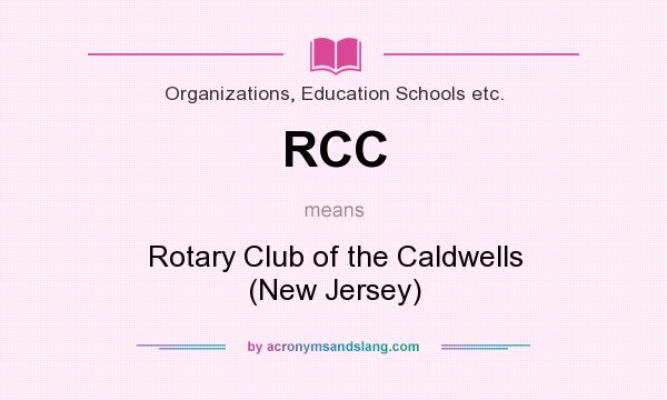 What does RCC mean? It stands for Rotary Club of the Caldwells (New Jersey)