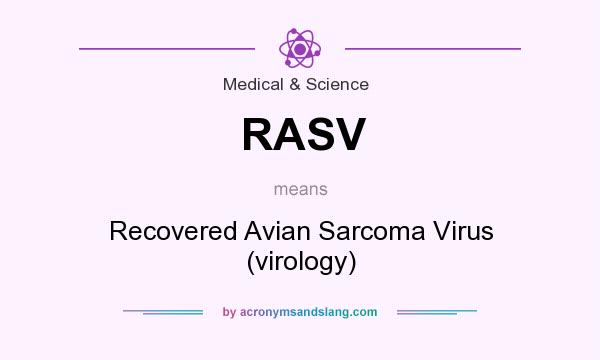 What does RASV mean? It stands for Recovered Avian Sarcoma Virus (virology)