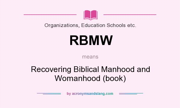 What does RBMW mean? It stands for Recovering Biblical Manhood and Womanhood (book)