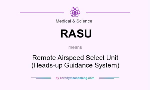 What does RASU mean? It stands for Remote Airspeed Select Unit (Heads-up Guidance System)