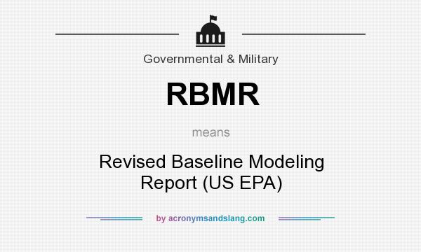 What does RBMR mean? It stands for Revised Baseline Modeling Report (US EPA)