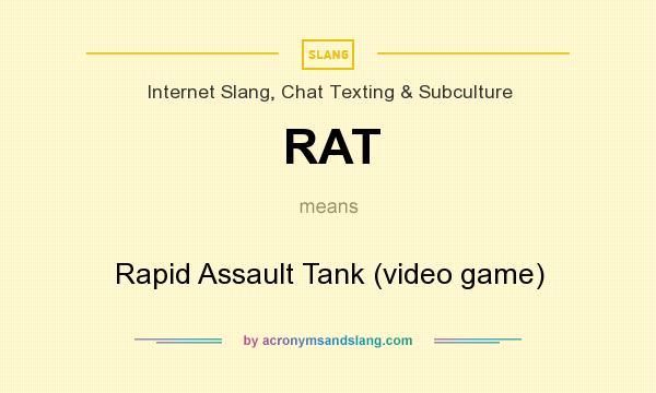 What does RAT mean? It stands for Rapid Assault Tank (video game)