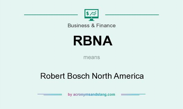 What does RBNA mean? It stands for Robert Bosch North America