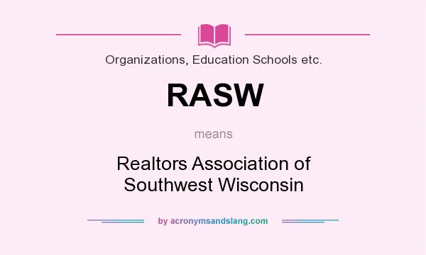 What does RASW mean? It stands for Realtors Association of Southwest Wisconsin