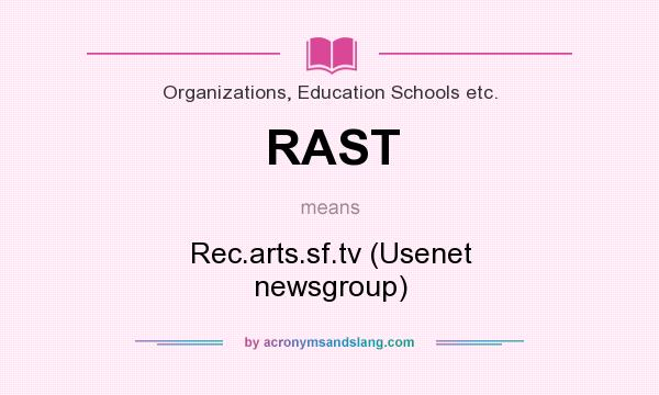 What does RAST mean? It stands for Rec.arts.sf.tv (Usenet newsgroup)