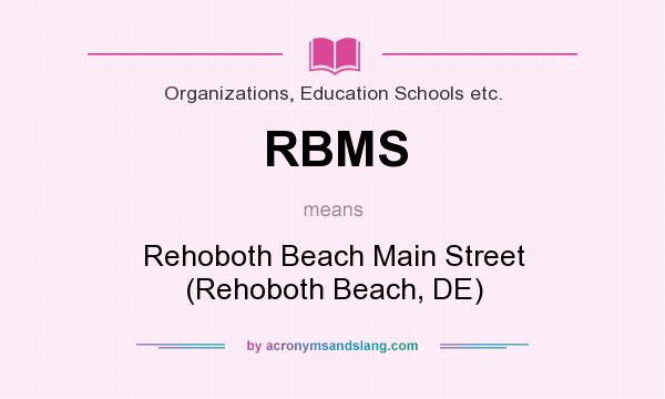 What does RBMS mean? It stands for Rehoboth Beach Main Street (Rehoboth Beach, DE)