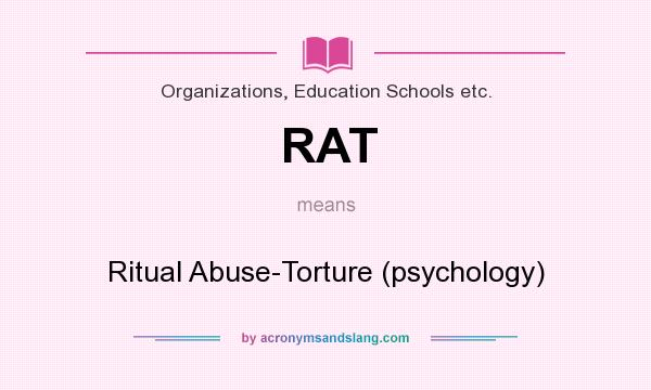 What does RAT mean? It stands for Ritual Abuse-Torture (psychology)