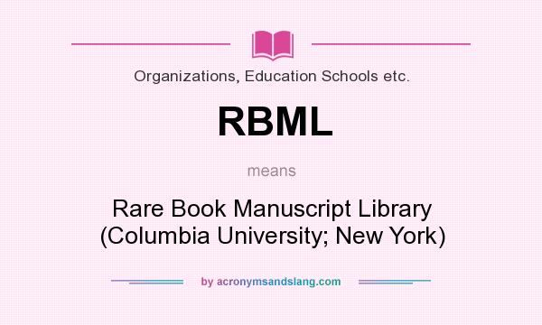 What does RBML mean? It stands for Rare Book Manuscript Library (Columbia University; New York)