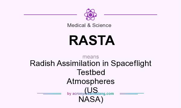 What does RASTA mean? It stands for Radish Assimilation in Spaceflight Testbed Atmospheres (US NASA)