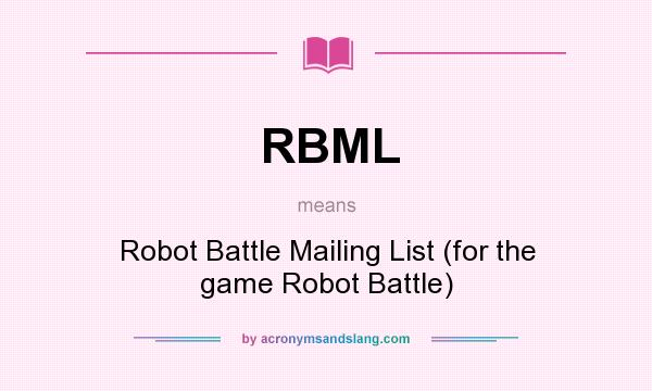 What does RBML mean? It stands for Robot Battle Mailing List (for the game Robot Battle)
