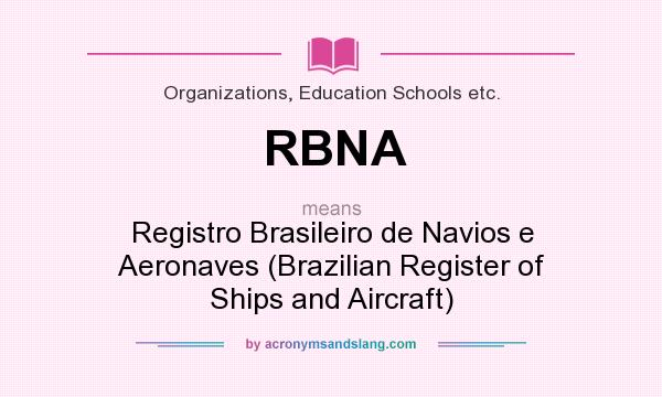What does RBNA mean? It stands for Registro Brasileiro de Navios e Aeronaves (Brazilian Register of Ships and Aircraft)