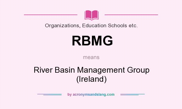 What does RBMG mean? It stands for River Basin Management Group (Ireland)
