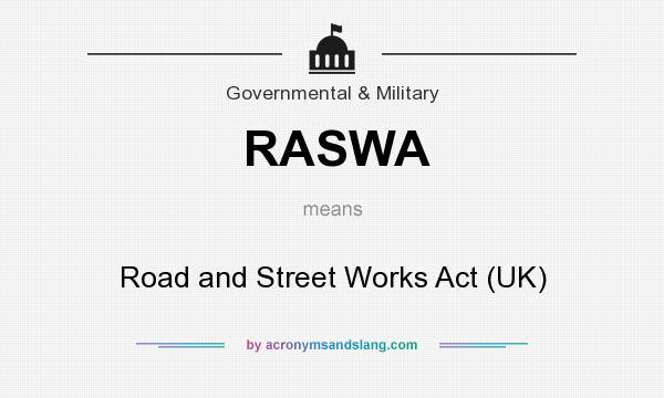 What does RASWA mean? It stands for Road and Street Works Act (UK)